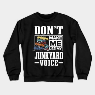 Scrapyard Don’t Make Me Use My Junkyard Voice Crewneck Sweatshirt